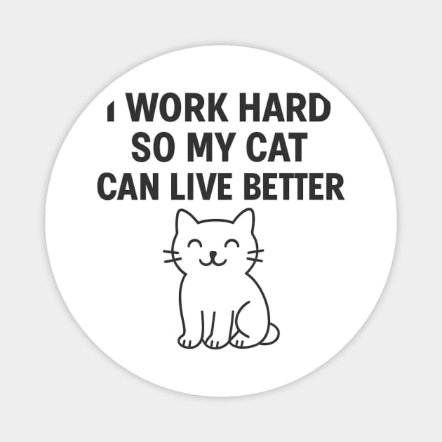 I Work Hard So My Cat Can Live Better Magnet by Douglas's Store 5